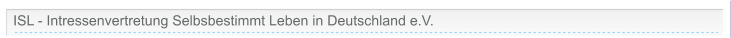 ISL - Intressenvertretung Selbsbestimmt Leben in Deutschland e.V.